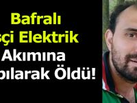 Bafralı İşçi Elektrik Akımına Kapılarak Öldü