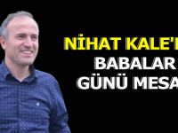 Nihat Kale'den Babalar Günü Mesajı