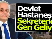 Devlet Hastanesi Sekreterleri Geri Geliyor