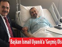 Başkan İsmail Uyanık'a 'Geçmiş Olsun' ziyareti