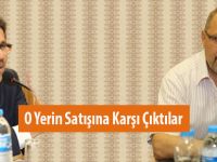 O Yerin Satışına Karşı Çıktılar