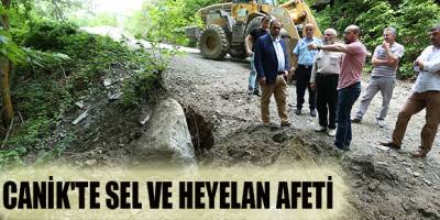 CANİK'TE SEL VE HEYELAN AFETİ