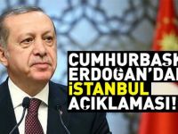 Cumhurbaşkanı Erdoğan’dan İstanbul Açıklaması