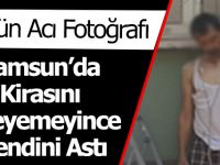 Samsun’da Kirayı Ödeyemeyince Kendini Astı