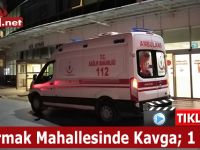 Kızılırmak Mahallesinde Kavga; 1 Yaralı