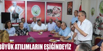 BÜYÜK ATILIMLARIN EŞİĞİNDEYİZ