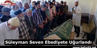 Süleyman Seven Ebediyete Uğurlandı