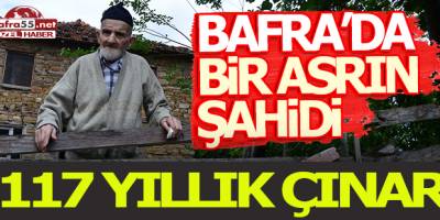 Bafra'da Bir Asrın Şahidi