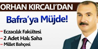 Kırcalı Bafra'ya Müjdeleri Ardı Ardına Sıraladı