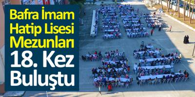 Bafra İmam Hatip Lisesi Mezunları 18. Kez Buluştu