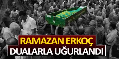Ramazan Erkoç Dualarla Uğurlandı