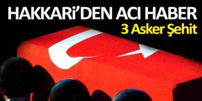 Hakkari'den Acı Haber 3 Asker Şehit!