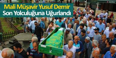 Mali Müşavir Yusuf Demir Son Yolculuğuna Uğurlandı