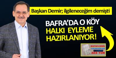 Demir; ilgileneceğim demişti, Bafra’da O Köy Halkı Eyleme Hazırlanıyor