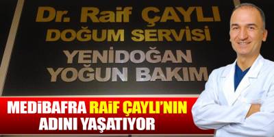 Medibafra Raif Çaylı'nın Adını Yaşatıyor