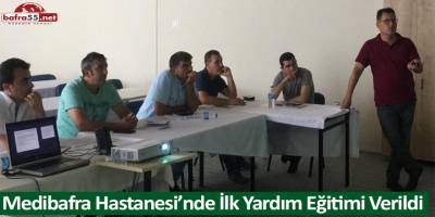 Medibafra Hastanesi’nde İlk Yardım Eğitimi Verildi