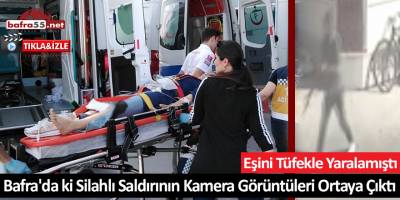 Bafra'da ki Silahlı Saldırının Kamera Görüntüleri Ortaya Çıktı!