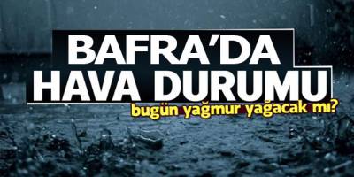 Samsun hava durumu! Bakmadan dışarı çıkmayın...