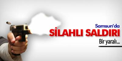 Samsun’da silahlı kavga! 1 yaralı