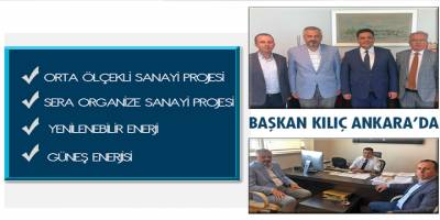 BAŞKAN KILIÇ, ÖNEMLİ DOSYALARLA ANKARA'DA.