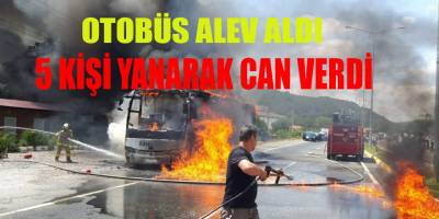 OTOBÜS ALEV ALDI 5 KİŞİ YANARAK CAN VERDİ