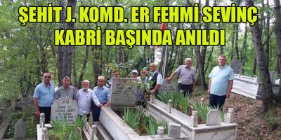 ŞEHİT J. KOMD. ER FEHMİ SEVİNÇ KABRİ BAŞINDA ANILDI