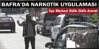 BAFRA’DA NARKOTİK UYGULAMASI!