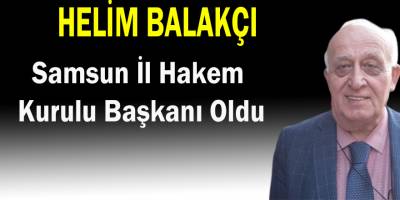 Helim Balakçı İl Hakem Kurulu Başkanı Oldu