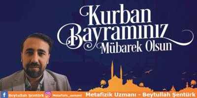 Metafizik Uzmanı Beytullah Şentürk’ün Kurban Bayramı Mesajı