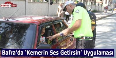Bafra’da ‘Kemerin Ses Getirsin’ Uygulaması