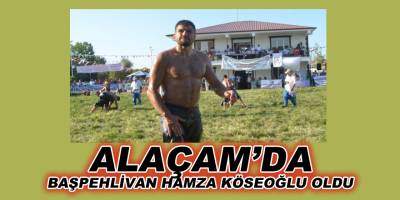 Alaçam'da  Başpehlivan Hamza Köseoğlu Oldu.