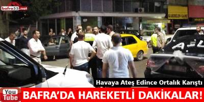 Bafra’da Hareketli Dakikalar!
