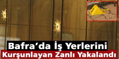 Bafra’da İş Yerlerini Kurşunlayan Zanlı Yakalandı!
