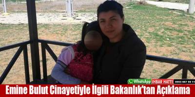 Emine Bulut cinayetiyle ilgili Bakanlık'tan Açıklama