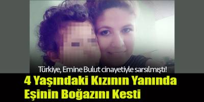 4 Yaşındaki Kızının Yanında Eşinin Boğazını Kesti