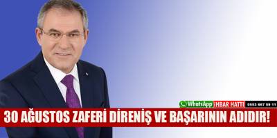30 AĞUSTOS ZAFERİ DİRENİŞ VE BAŞARININ ADIDIR!