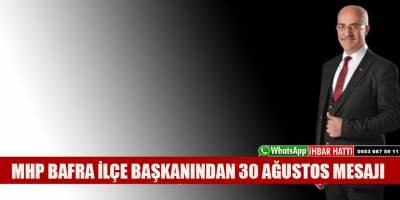 MHP BAFRA İLÇE BAŞKANINDAN 30 AĞUSTOS MESAJI