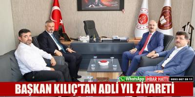 BAŞKAN KILIÇ'TAN ADLİ YIL ZİYARETİ