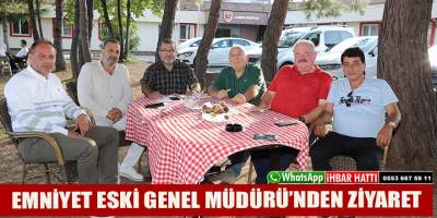 EMNİYET ESKİ GENEL MÜDÜRÜ’NDEN ZİYARET