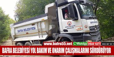 BAFRA BELEDİYESİ YOL BAKIM VE ONARIM ÇALIŞMALARINI SÜRDÜRÜYOR