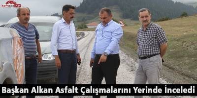Başkan Alkan Asfalt Çalışmalarını Yerinde İnceledi