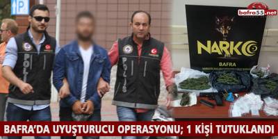 BAFRA’DA UYUŞTURUCU OPERASYONU; 1 KİŞİ TUTUKLANDI