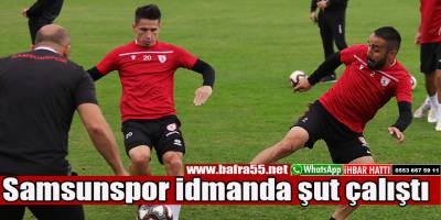 Samsunspor idmanda şut çalıştı