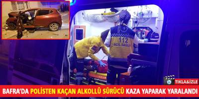 BAFRA’DA POLİSTEN KAÇAN ALKOLLÜ SÜRÜCÜ KAZA YAPARAK YARALANDI