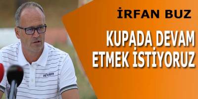 Buz; "Kupada Devam Etmek İstiyoruz"