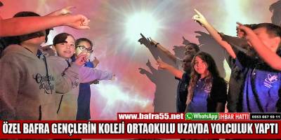ÖZEL BAFRA GENÇLERİN KOLEJİ ORTAOKULU UZAYDA YOLCULUK YAPTI