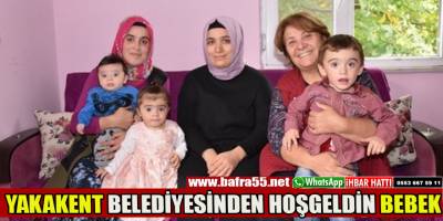 YAKAKENT BELEDİYESİNDEN HOŞGELDİN BEBEK
