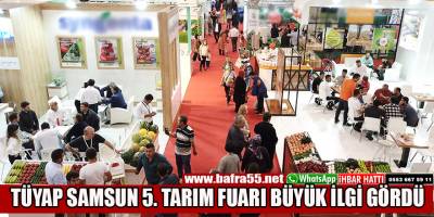 TÜYAP SAMSUN 5. TARIM FUARI BÜYÜK İLGİ GÖRDÜ