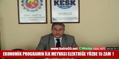 EKONOMİK PROGRAMIN İLK MEYVASI ELEKTRİĞE YÜZDE 15 ZAM !