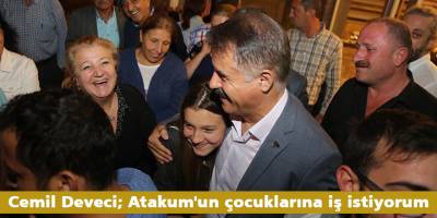 Cemil Deveci; Atakum'un çocuklarına iş istiyorum